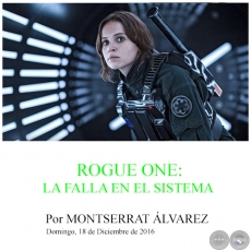 ROGUE ONE: LA FALLA EN EL SISTEMA - Por MONTSERRAT ÁLVAREZ - Domingo, 18 de Diciembre de 2016